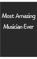 Most Amazing Musician Ever: Lined Journal, 120 Pages, 6 x 9, Funny Musician Gift Idea, Black Matte Finish (Most Amazing Musician Ever Journal)