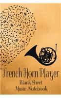 French Horn Player Blank Sheet Music Notebook: Musician Composer Gift. Pretty Music Manuscript Paper For Writing And Note Taking / Composition Books Gifts For Musicians.(120 Blank Sheet Music Pag