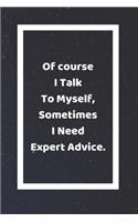Of Course I Talk To Myself Sometimes I Need Expert Advice: Funny White Elephant Gag Gifts For Coworkers Going Away, Birthday, Retirees, Friends & Family Secret Santa Gift Ideas For Coworkers Really Funny Jok