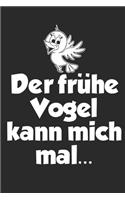 der frühe Vogel kann mich mal