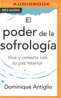 El Poder de la Sofrología (Narración En Castellano): Vive Y Conecta Con Tu Paz Interior