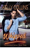 Whipped: The Decadent Series Book 3