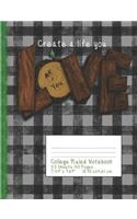 Create a Life You Love: College Ruled Notebook
