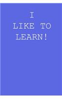 I like to learn!