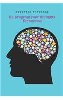 Re-Program Your Thoughts for Success: Exercise Notebook - Create a New Powerful Mindset Rewiring Your Brain for Success - 8 Weeks Journal -7