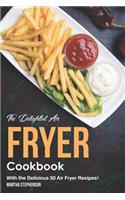 The Delightful Air Fryer Cookbook: With the Delicious 50 Air Fryer Recipes!