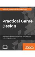 Practical Game Design: Learn the art of game design through applicable skills and cutting-edge insights