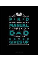 Pkd Doesn't Come with a Manual It Comes with a Dad Who Never Gives Up: Unruled Composition Book(580 Unruled Composition Book)