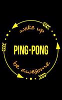 Wake Up Ping-Pong Be Awesome Gift Notebook for a Table Tennis Fan, Blank Lined Journal