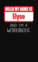 Hello My Name Is Elyse: And I'm a Workaholic Lined Journal College Ruled Notebook Composition Book Diary