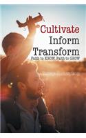 Cultivate, Inform, Transform: Faith to Know, Faith to Grow