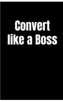 Convert Like a Boss