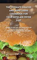 The Ultimate Snacks and Appetisers Cookbook for your Keto Air Fryer Diet: 50 step-by-step easy and simple keto air fryer recipes for snacks and appetisers to boost energy and burn fast