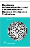 Mastering Information Retrieval and Probabilistic Decision Intelligence Technology