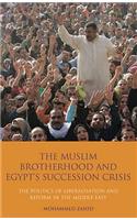 The Muslim Brotherhood and Egypt's Succession Crisis: The Politics of Liberalisation and Reform in the Middle East