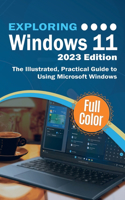 Exploring Windows 11 - 2023 Edition: The Illustrated, Practical Guide to Using Microsoft Windows(3 Exploring Tech)