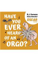 Have You Ever Heard Of An Orgo? (Oscar The Orgo)