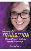 How to Transition: A Single Mother's Guide to Coping With Change