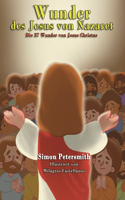 Wunder des Jesus von Nazaret: Die 37 Wunder von Jesus Christus
