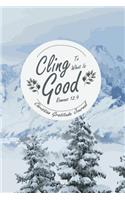 Christian Gratitude Journal Cling To What Is Good Romans 12.9: Gratitude Journal With Bible Verses and Inspirational Quote, Book for Mindfulness Reflection Thanksgiving, Great Self Care Gift Or For Him Or Her(1 Gratitude Journals for Busy People)