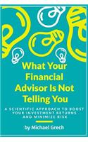 What Your Financial Advisor Is Not Telling You
