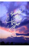 Dreams come true: 6x9 Inch Lined Journal/Notebook designed to remind you that dreams do come true, work on your dreams, or you will end up working on someone else dre