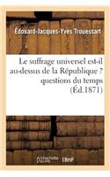 Suffrage Universel Est-Il Au-Dessus de la République ? Questions Du Temps