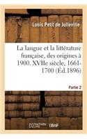 Histoire de la Langue Et de la Littérature Française, Des Origines À 1900. Xviie Siècle, 1661-1700