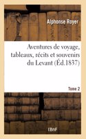 Aventures de Voyage, Tableaux, Récits Et Souvenirs Du Levant
