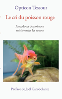 cri du poisson rouge: Anecdotes de poissons mis à toutes les sauces