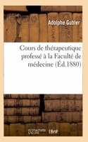 Cours de Thérapeutique Professé À La Faculté de Médecine