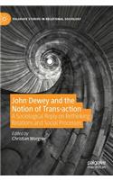 John Dewey and the Notion of Trans-Action