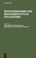 Entscheidungen Des Reichsgerichts in Zivilsachen. Band 125