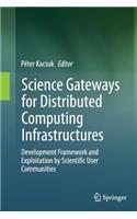 Science Gateways for Distributed Computing Infrastructures