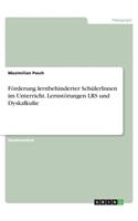 Förderung lernbehinderter SchülerInnen im Unterricht. Lernstörungen LRS und Dyskalkulie