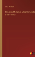 Theoretical Mechanics, with an Introduction to the Calculus