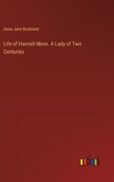 Life of Hannah More. A Lady of Two Centuries