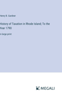 History of Taxation in Rhode Island; To the Year 1790