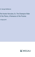 Hunter Hercules; Or, The Champion Rider of the Plains, A Romance of the Prairies