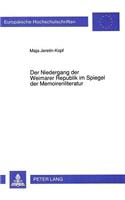 Der Niedergang Der Weimarer Republik Im Spiegel Der Memoirenliteratur: Mit Einem Ueberblick Ueber Die Ergebnisse Der Geschichtswissenschaftlichen Literatur Ueber Die Ursachen Des Niedergangs Der Weimarer Republik