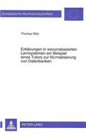 Erklaerungen in Wissensbasierten Lernsystemen Am Beispiel Eines Tutors Zur Normalisierung Von Datenbanken: (11 Europaeische Hochschulschriften / European University Studie)
