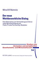 Der Neue Wettbewerbliche Dialog: Eine Alternative Zum Verhandlungsverfahren Unter Beruecksichtigung Von Public Private Partnership-Modellen