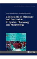 Constraints on Structure and Derivation in Syntax, Phonology and Morphology