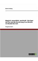 Magisch, menschlich, machtvoll - Die Figur der Fee und die Darstellung ihres Reiches im Wandel der Zeit