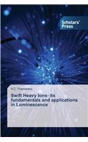 Swift Heavy Ions- its fundamentals and applications in Luminescence