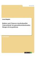 Risiken und Chancen interkultureller Unterschiede bei grenzüberschreitenden Mergers & Acquisitions: (German)