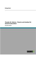 Theodor W. Adorno - Theorie und Ansätze für Soziale Kulturarbeit