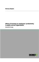 Effect of training on employees' productivity in public service organisation