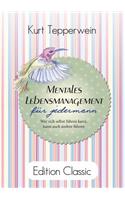 Mentales Lebensmanagement für jedermann: Wer sich selbst führen kann, kann auch andere führen