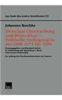 Zwischen Überwachung und Repression — Politische Verfolgung in der DDR 1971 bis 1989